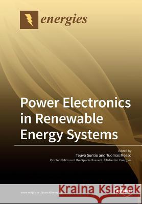 Power Electronics in Renewable Energy Systems Teuvo Suntio, Tuomas Messo 9783039210442