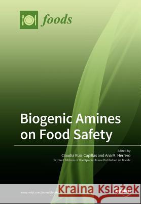 Biogenic Amines on Food Safety Claudia Ruiz-Capillas Ana M. Herrero 9783039210541