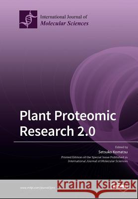 Plant Proteomic Research 2.0 Setsuko Komatsu 9783039210626