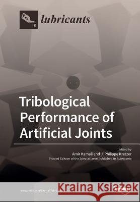 Tribological Performance of Artificial Joints Amir Kamali J. Philippe Kretzer 9783039210787 Mdpi AG