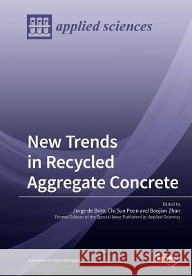 New Trends in Recycled Aggregate Concrete Jorge D Chi Poon Baojian Zhan 9783039211401 Mdpi AG