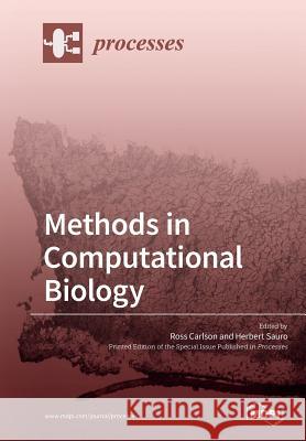 Methods in Computational Biology Ross P. Carlson Herbert M. Sauro 9783039211630