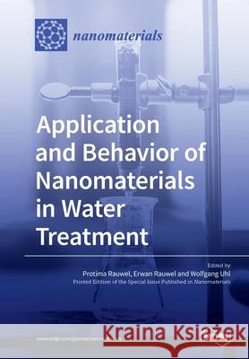 Application and Behavior of Nanomaterials in Water Treatment Protima Rauwel, Erwan Rauwel, Wolfgang Uhl 9783039211715 Mdpi AG