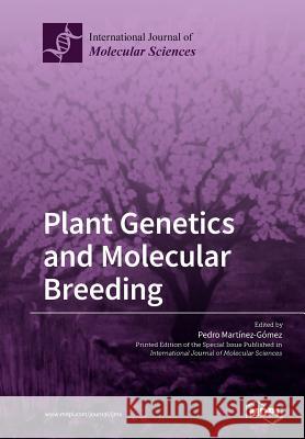 Plant Genetics and Molecular Breeding Pedro Martinez-Gomez 9783039211753