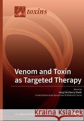 Venom and Toxin as Targeted Therapy Hang Fai Kwok 9783039211890