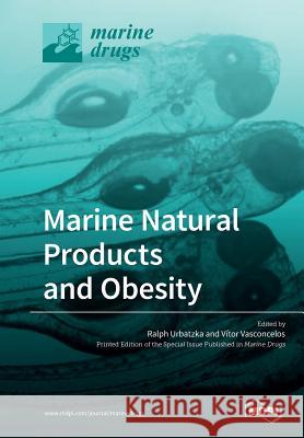 Marine Natural Products and Obesity Ralph Urbatzka Vitor Vasconcelos 9783039211913 Mdpi AG