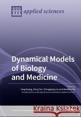 Dynamical Models of Biology and Medicine Yang Kuang Meng Fan Shengqiang Liu 9783039212170