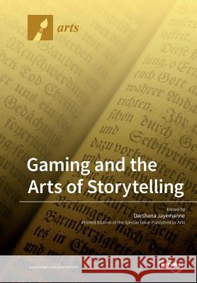 Gaming and the Arts of Storytelling Darshana Jayemanne 9783039212316 Mdpi AG