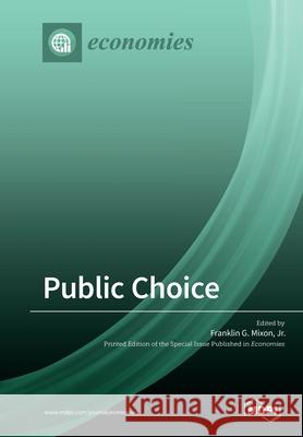 Public Choice Jr. Franklin G. Mixon 9783039212712 Mdpi AG