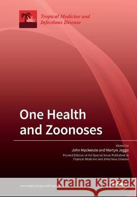 One Health and Zoonoses John S MacKenzie, Martyn Jeggo 9783039212958 Mdpi AG