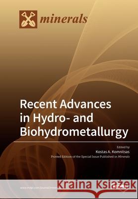 Recent Advances in Hydro- and Biohydrometallurgy Kostas a Komnitsas 9783039212996 Mdpi AG