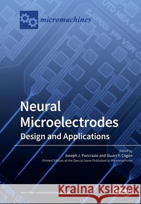 Neural Microelectrodes: Design and Applications Joseph J. Pancrazio Stuart F. Cogan 9783039213191 Mdpi AG