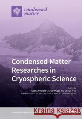 Condensed Matter Researches in Cryospheric Science Augusto Marcelli Valter Maggi Cunde Xiao 9783039213238