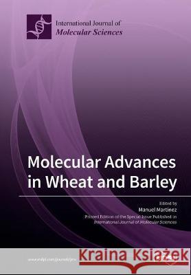 Molecular Advances in Wheat and Barley Manuel Martinez 9783039213719 Mdpi AG