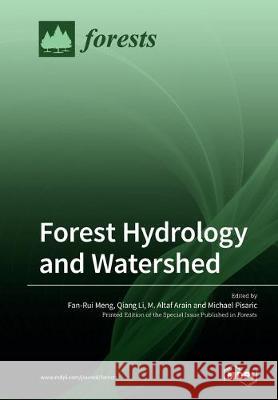 Forest Hydrology and Watershed Fan-Rui Meng Qiang Li M. Altaf Arain 9783039213856 Mdpi AG