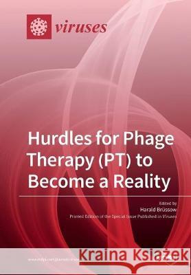 Hurdles for Phage Therapy (PT) to Become a Reality Harald Brüssow 9783039213917