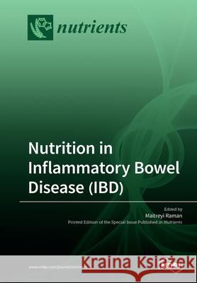 Nutrition in Inflammatory Bowel Disease (IBD) Maitreyi Raman 9783039214396 Mdpi AG