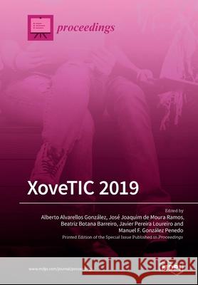 XoveTIC 2019: The 2nd XoveTIC Conference (XoveTIC 2019) A Coruña, Spain, 5-6 September 2019 Alberto Alvarellos González, José Joaquim de Moura Ramos, Beatriz Botana Barreiro 9783039214433