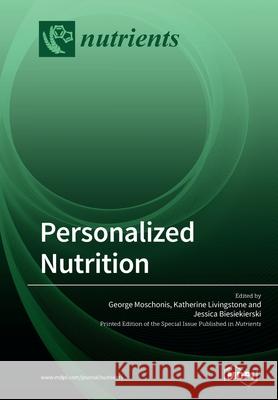 Personalized Nutrition George Moschonis Katherine Livingstone Jessica Biesiekierski 9783039214457 Mdpi AG