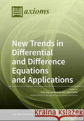 New Trends in Differential and Difference Equations and Applications Feliz Manuel Minhós, João Fialho 9783039215386