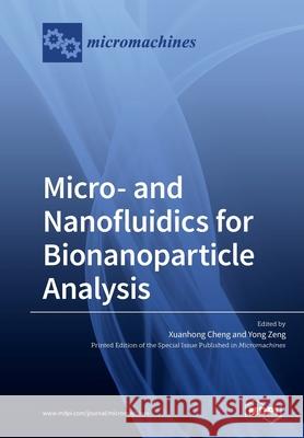 Micro- and Nanofluidics for Bionanoparticle Analysis Xuanhong Cheng, Yong Zeng 9783039215942 Mdpi AG