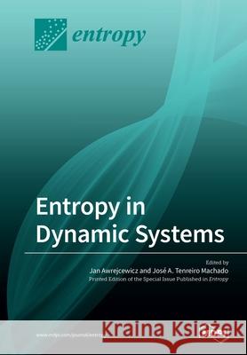 Entropy in Dynamic Systems J A Tenreiro Machado, Jan Awrejcewicz 9783039216161 Mdpi AG