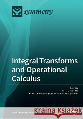 Integral Transforms and Operational Calculus H. M. Srivastava 9783039216185 Mdpi AG