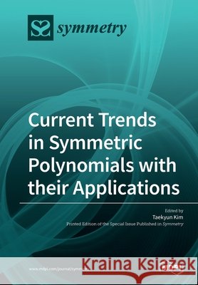 Current Trends in Symmetric Polynomials with their Applications Taekyun Kim 9783039216208