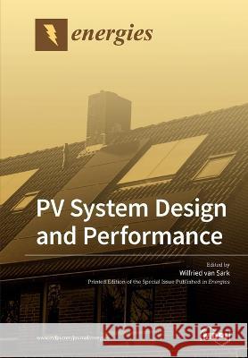 PV System Design and Performance Wilfried Van Sark 9783039216222