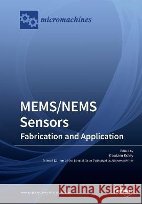 MEMS/NEMS Sensors: Fabrication and Application Goutam Koley 9783039216345