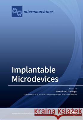 Implantable Microdevices Wen Li, Zhen Qiu 9783039216604 Mdpi AG