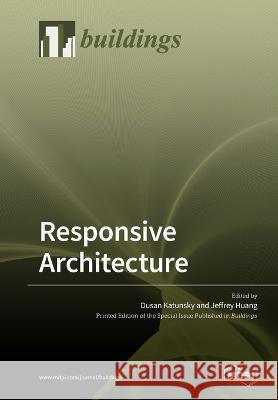 Responsive Architecture Dusan Katunsky Jeffrey Huang 9783039216987 Mdpi AG