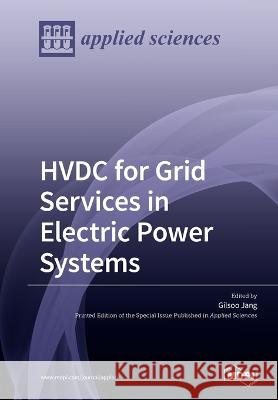 HVDC for Grid Services in Electric Power Systems Gilsoo Jang 9783039217625
