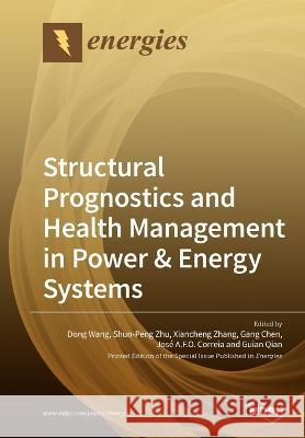 Structural Prognostics and Health Management in Power & Energy Systems Dong Wang Shun-Peng Zhu Xiancheng Zhang 9783039217663 Mdpi AG