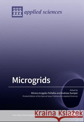 Microgrids Monica Aragues-Penalba Andreas Sumper 9783039218684