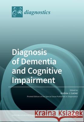 Diagnosis of Dementia and Cognitive Impairment Andrew J. Larner 9783039218844