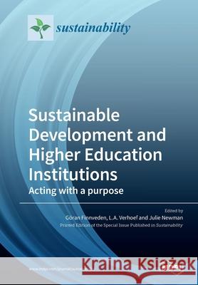 Sustainable Development and Higher Education Institutions: Acting with a purpose G Finnveden Leendert Verhoef Julie Newman 9783039219049