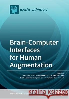Brain-Computer Interfaces for Human Augmentation Riccardo Poli Davide Valeriani Caterina Cinel 9783039219063