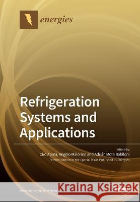 Refrigeration Systems and Applications Ciro Aprea Angelo Maiorino Adrian Mota Babiloni 9783039219520 Mdpi AG