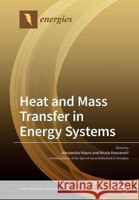 Heat and Mass Transfer in Energy Systems Alessandro Mauro Nicola Massarotti 9783039219827 Mdpi AG