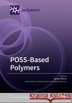 POSS-Based Polymers Ignazio Blanco 9783039219940