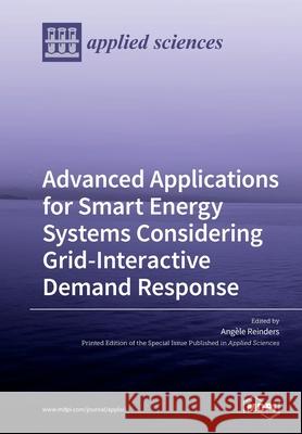 Advanced Applications for Smart Energy Systems Considering Grid-Interactive Demand Response Angele Reinders 9783039219988