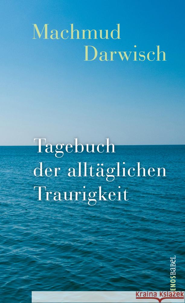 Tagebuch der alltäglichen Traurigkeit Darwisch, Machmud 9783039250462 Lenos