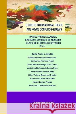 O Direito Internacional Frente Aos Novos Conflitos Globais Fabiano Lourenco de Menezes Olavo De Oliveira Bittencourt Neto Daniel Freire E Almeida 9783039270347