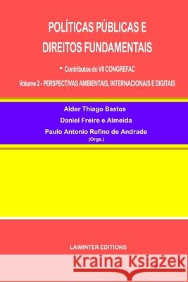 Pol?ticas P?blicas E Direitos Fundamentais: - Contributos do VII CONGREFAC Volume 2 - PERSPECTIVAS AMBIENTAIS, INTERNACIONAIS E DIGITAIS Daniel Freir Paulo Antonio Rufin Alder Thiago Bastos 9783039270392 Lawinter Editions