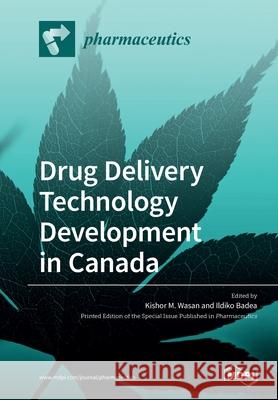 Drug Delivery Technology Development in Canada Kishor Wasan Ildiko Badea 9783039280049 Mdpi AG