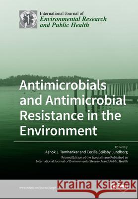 Antimicrobials and Antimicrobial Resistance in the Environment Ashok J Tamhankar, Cecilia Stålsby Lundborg 9783039280308 Mdpi AG