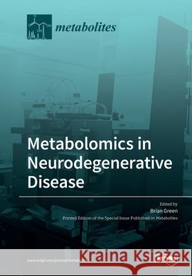 Metabolomics in Neurodegenerative Disease Brian Green 9783039280407