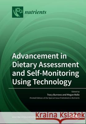 Advancement in Dietary Assessment and Self-Monitoring Using Technology Tracy Burrows Megan Rollo 9783039280582