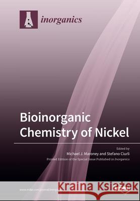 Bioinorganic Chemistry of Nickel Michael J. Maroney Stefano Ciurli 9783039280667